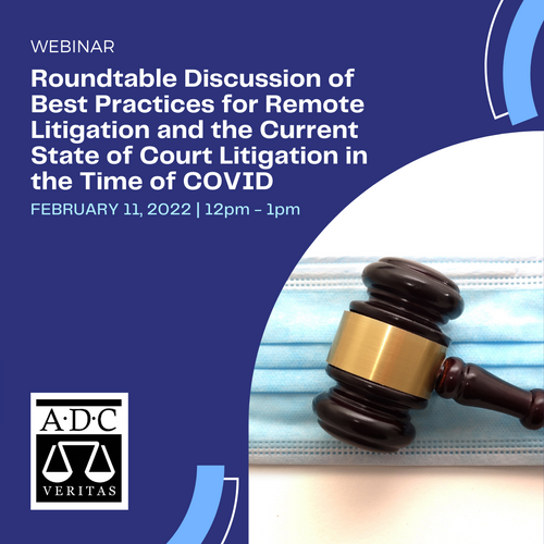 Roundtable Discussion of Best Practices for Remote Litigation and the Current State of Court Litigation in the Time of COVID - 2022