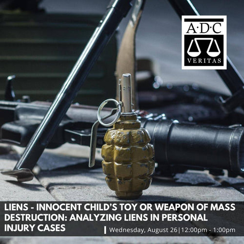 Liens - Innocent Child’s Toy or Weapon of Mass Destruction: Analyzing Liens in Personal Injury Case - 2020