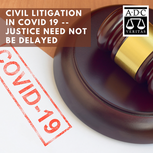 Civil Litigation in COVID 19 - Justice Need Not Be Delayed - 2020