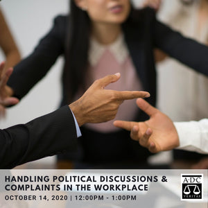 Handling Political Discussions and Complaints in the Workplace - 2020