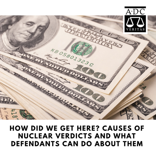 How Did We Get Here? Causes of Nuclear Verdicts and What Defendants Can Do About Them - 2020