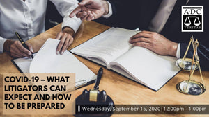 COVID 19 – What Litigators Can Expect and How to be Prepared - 2020