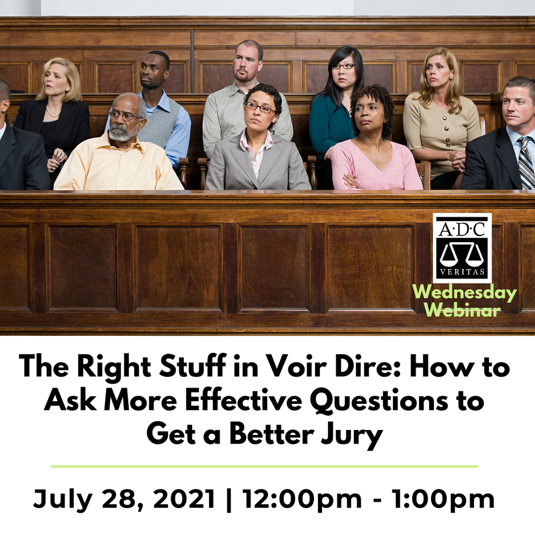 The Right Stuff in Voir Dire - How to Ask More Effective Questions to Get a Better Jury - 2021